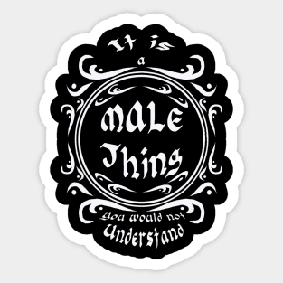 It is a male thing you would not understand Sticker